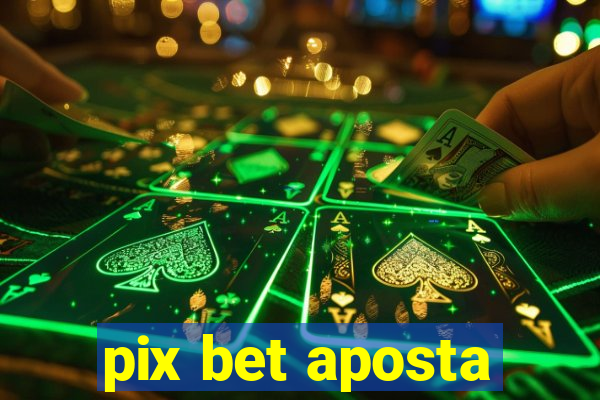 pix bet aposta